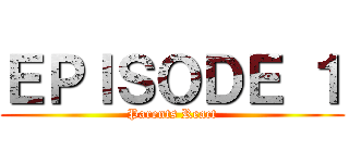 ＥＰＩＳＯＤＥ １ (Parents React)