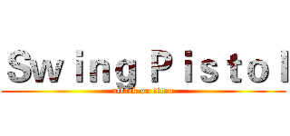 Ｓｗｉｎｇ Ｐｉｓｔｏｌ (attack on titan)