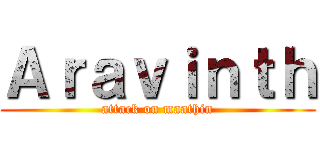 Ａｒａｖｉｎｔｈ (attack on maathin)