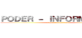 ＰＯＤＥＲ － ＩＮＦＯＲＭＡＣＩÓＮ (ataque al coronavirus)