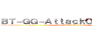 ＢＴ－ＧＧ－ＡｔｔａｃｋＯｎＴｉｔａｎ］［ (Map Made by GiorgiO.pX5)