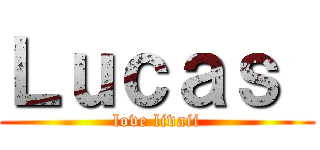 Ｌｕｃａｓ  (love livaii)