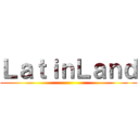 ＬａｔｉｎＬａｎｄ ()