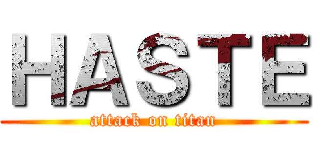 ＨＡＳＴＥ (attack on titan)