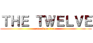 ＴＨＥ ＴＷＥＬＶＥ (attack on titan)