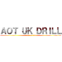 ＡＯＴ ＵＫ ＤＲＩＬＬ (attack on titan)