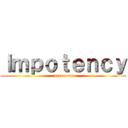 Ｉｍｐｏｔｅｎｃｙ (impooooo)