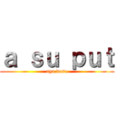 ａ ｓｕ ｐｕｔ (nya desu)