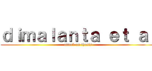 ｄｉｍａｌａｎｔａ ｅｔ ａｌ (attack on thesis)