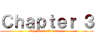 Ｃｈａｐｔｅｒ ３ (The Dark Crusader )