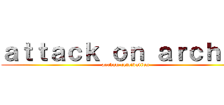 ａｔｔａｃｋ ｏｎ ａｒｃｈｏｎ (archon retribution )