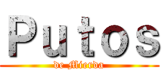 Ｐｕｔｏｓ (de Mierda)
