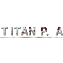 ＴＩＴＡＮ Ｐ．Ａ ()