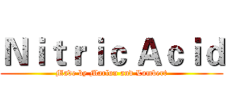 Ｎｉｔｒｉｃ Ａｃｉｄ (Made by Marlon and Lambert)