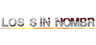 ＬＯＳ ＳＩＮ ＮＯＭＢＲＥ (Cultura de la calidad)