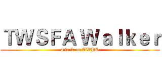 ＴＷＳＦＡ Ｗａｌｋｅｒ (attack on TWPS)