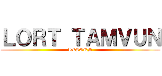ＬＯＲＴ ＴＡＭＶＵＮ (REBORN)
