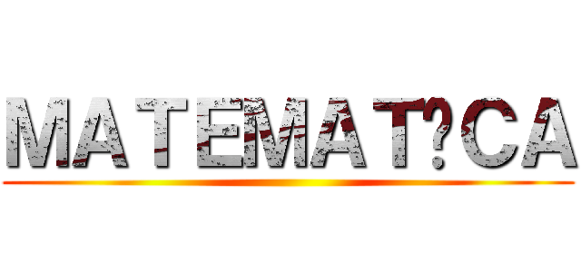 ＭＡＴＥＭＡＴİＣＡ ()