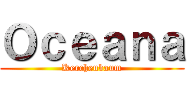 Ｏｃｅａｎａ (Kerchenbaum)