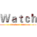 Ｗａｔｃｈ (attack on titan)