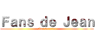 Ｆａｎｓ ｄｅ Ｊｅａｎ (Max Gonzalez)