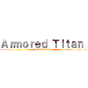 Ａｒｍｏｒｅｄ Ｔｉｔａｎ  (Colossal Titan )