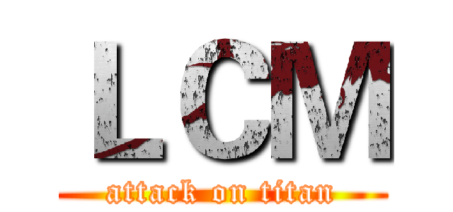 ＬＣＭ (attack on titan)