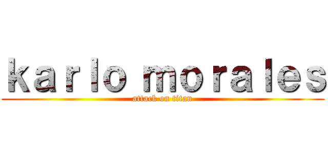 ｋａｒｌｏ ｍｏｒａｌｅｓ (attack on titan)