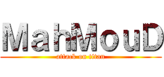 ＭａｈＭｏｕＤ (attack on titan)