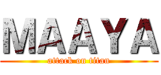 ＭＡＡＹＡ (attack on titan)