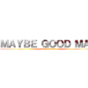 ＭＡＹＢＥ ＧＯＯＤ ＭＡＮ (attack on titan)