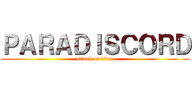 ＰＡＲＡＤＩＳＣＯＲＤ (attack on titan)