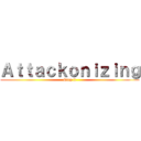 Ａｔｔａｃｋｏｎｉｚｉｎｇ (Stop it)