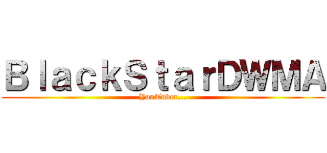 ＢｌａｃｋＳｔａｒＤＷＭＡ (YouTuber...)