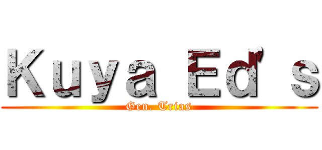 Ｋｕｙａ Ｅｄ'ｓ (Gen. Trias)