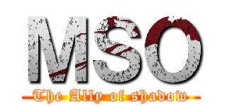 ＭＳＯ (The Ally of shadow)