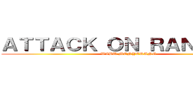 ＡＴＴＡＣＫ ＯＮ ＲＡＮＧＥＲＳ (WIBU MENYERANG)