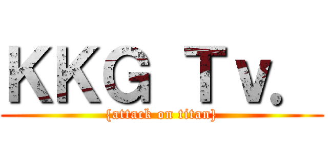 ＫＫＧ Ｔｖ． ({attack on titan})