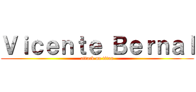 Ｖｉｃｅｎｔｅ Ｂｅｒｎａｌ (attack on titan)