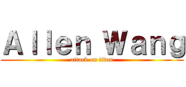 Ａｌｌｅｎ Ｗａｎｇ (attack on titan)