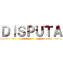 ＤＩＳＰＵＴＡ ()