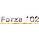 Ｆｏｒｚａ‘  ０２ (Forza‘02)