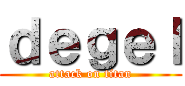 ｄｅｇｅｌ (attack on titan)