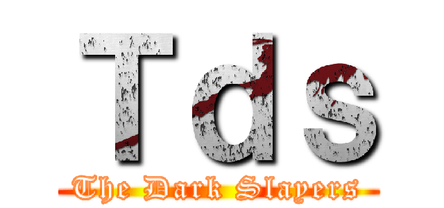 Ｔｄｓ (The Dark Slayers)