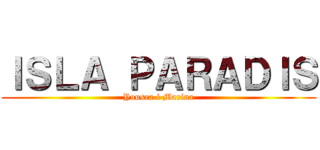 ＩＳＬＡ ＰＡＲＡＤＩＳ (Yousra i Marina)