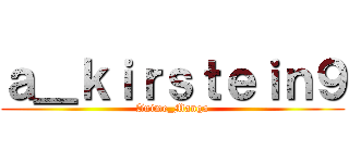ａ＿ｋｉｒｓｔｅｉｎ９ (Anime_Manga)