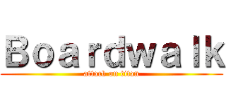 Ｂｏａｒｄｗａｌｋ (attack on titan)