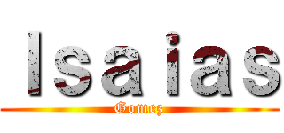 Ｉｓａｉａｓ (Gomez)