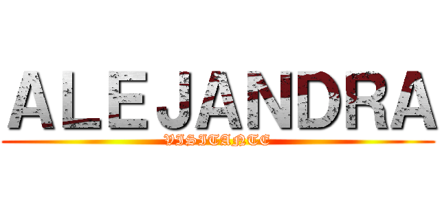 ＡＬＥＪＡＮＤＲＡ (VISITANTE)