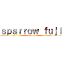 ｓｐａｒｒｏｗ ｆｕｊｉ (suzume fuji)